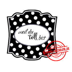 Stempel-Scheune Gummi 85 - Label Weil du toll bist Punkte...