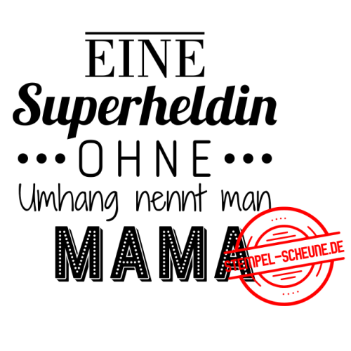 Stempel-Scheune Gummi 395 - Eine Superheldin ohne Umhang nennt man Mama