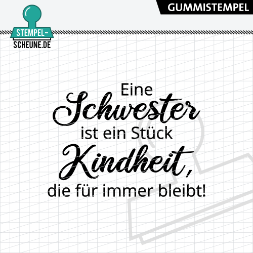 Stempel-Scheune Gummi 473 - eine Schwester ist ein St&uuml;ck Kindheit Ewig