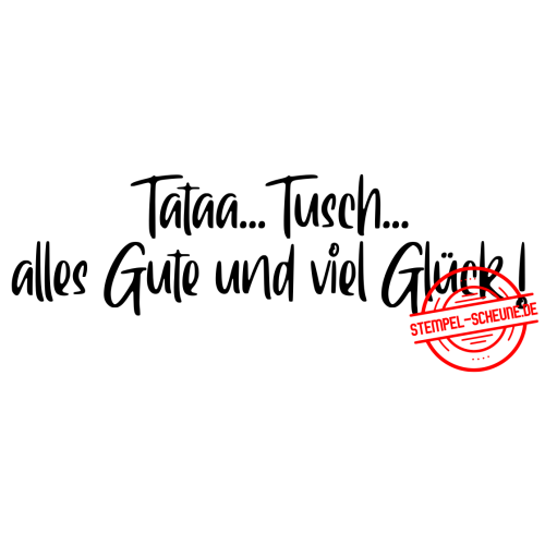Stempel-Scheune Gummistempel 499 - Tataa Tusch und alles Gute und viel Gl&uuml;ck!