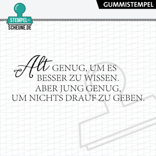 Stempel-Scheune Gummi 528 - Alt genug um es besser zu wissen jung genug