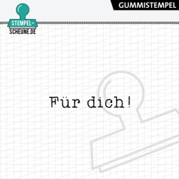 Stempel-Scheune Gummistempel 562 - F&uuml;r Dich!...