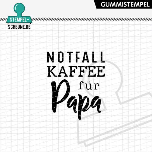 Stempel-Scheune Gummistempel 579 - Notfall Kaffee f&uuml;r Papa Getr&auml;nk Coffee