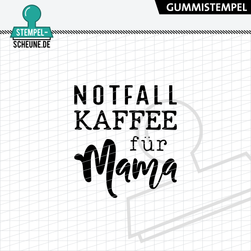 Stempel-Scheune Gummi 580 - Notafll Kaffee f&uuml;r Mama Getr&auml;nk Coffee