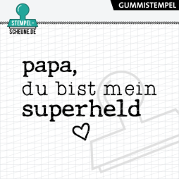 Stempel-Scheune Gummi 582 - Papa du bist mein Superheld...