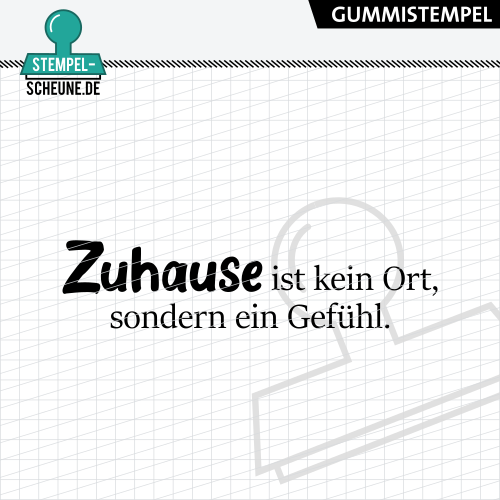 Stempel-Scheune Gummistempel 655 - Zuhause ist kein Ort sondern ein Gef&uuml;hl