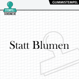 Stempel-Scheune Gummi 704 - Statt Blumen Geschenk Freude...
